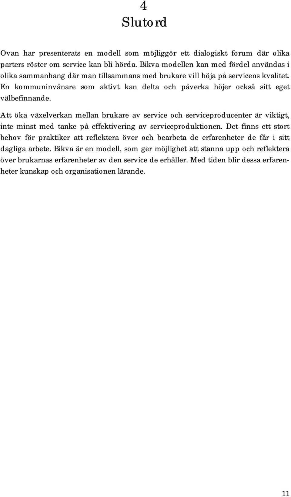 En kommuninvånare som aktivt kan delta och påverka höjer också sitt eget välbefinnande.