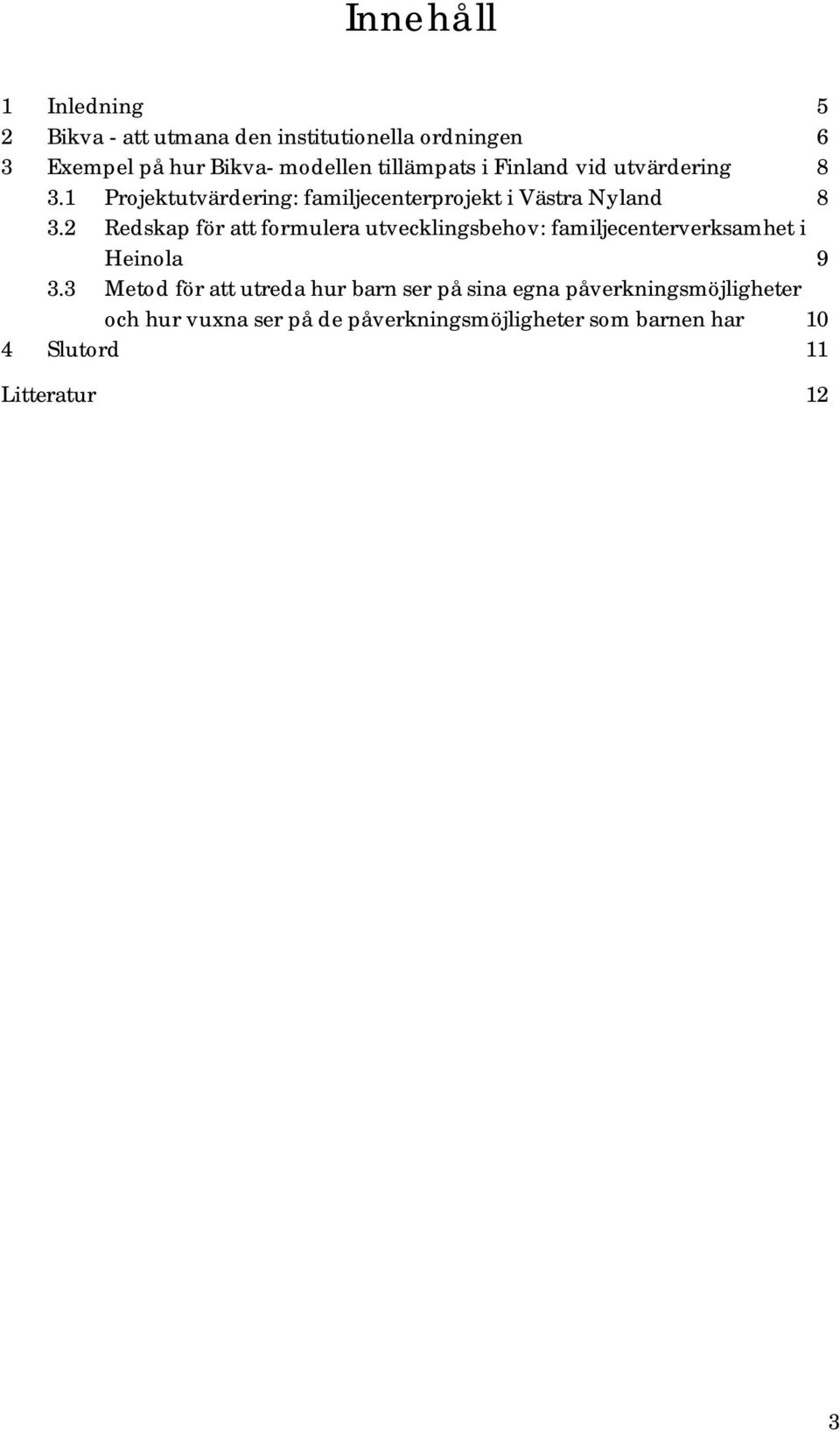 2 Redskap för att formulera utvecklingsbehov: familjecenterverksamhet i Heinola 9 3.