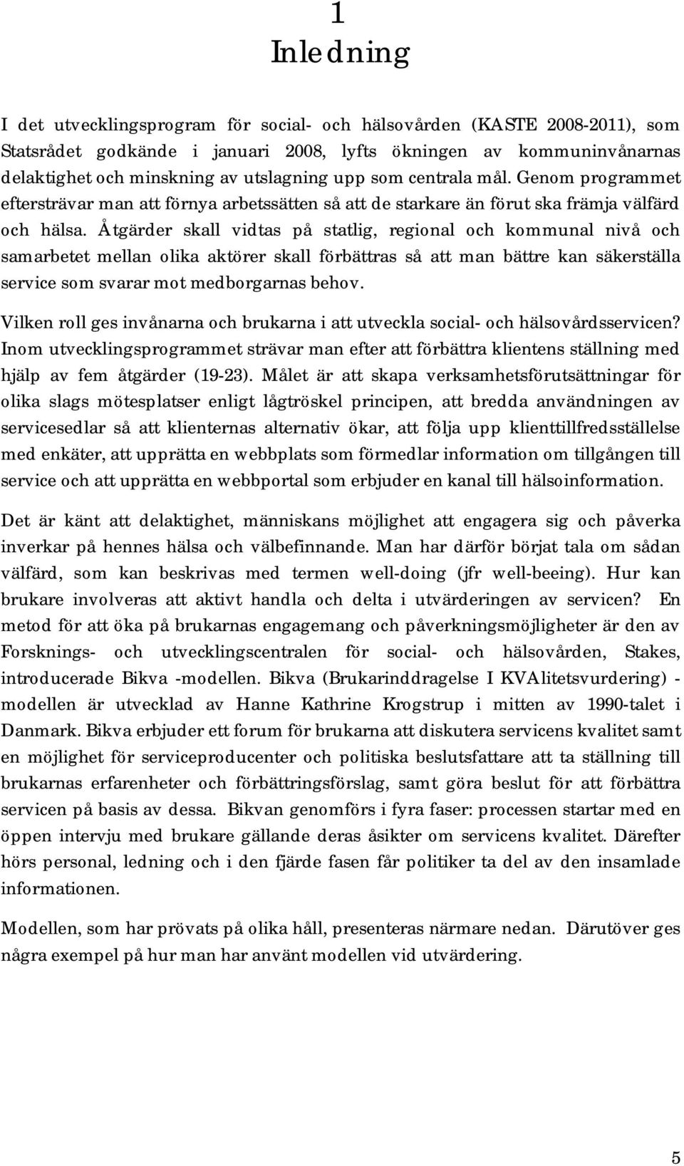 Åtgärder skall vidtas på statlig, regional och kommunal nivå och samarbetet mellan olika aktörer skall förbättras så att man bättre kan säkerställa service som svarar mot medborgarnas behov.