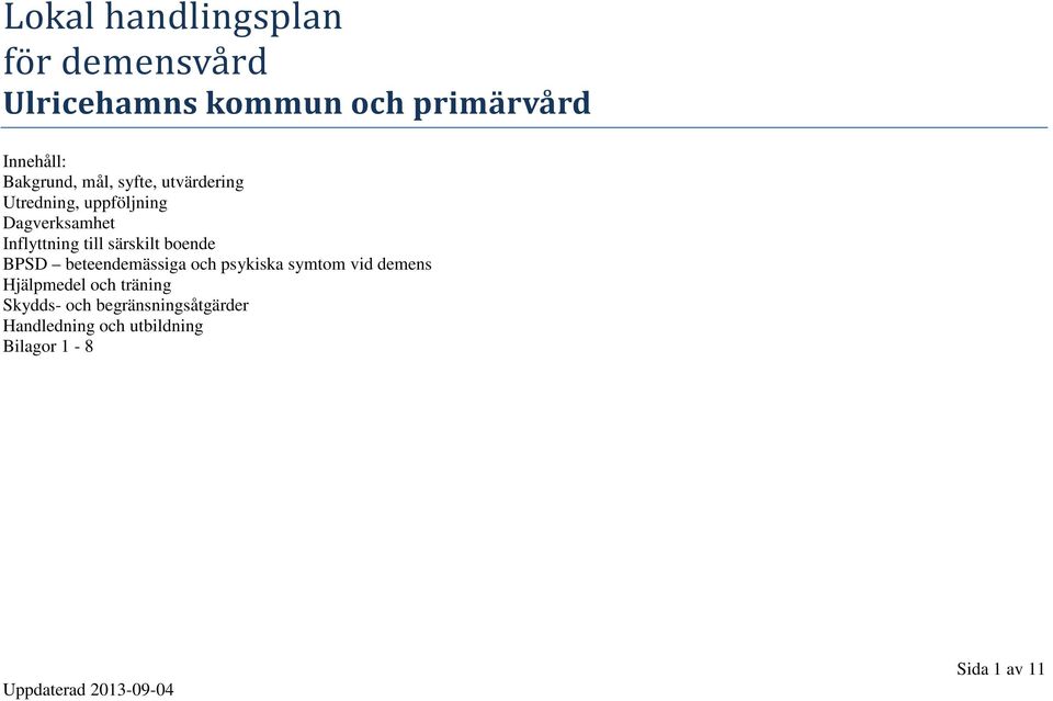 till särskilt boende BPSD beteendemässiga och psykiska symtom vid demens Hjälpmedel