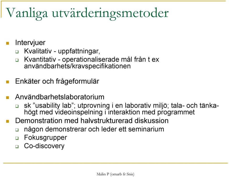 ; utprovning i en laborativ miljö; tala- och tänkahögt med videoinspelning i interaktion med programmet