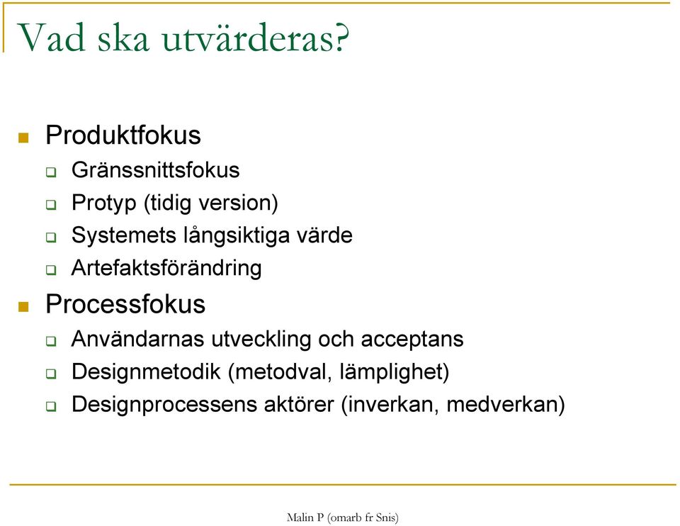 långsiktiga värde Artefaktsförändring Processfokus Användarnas