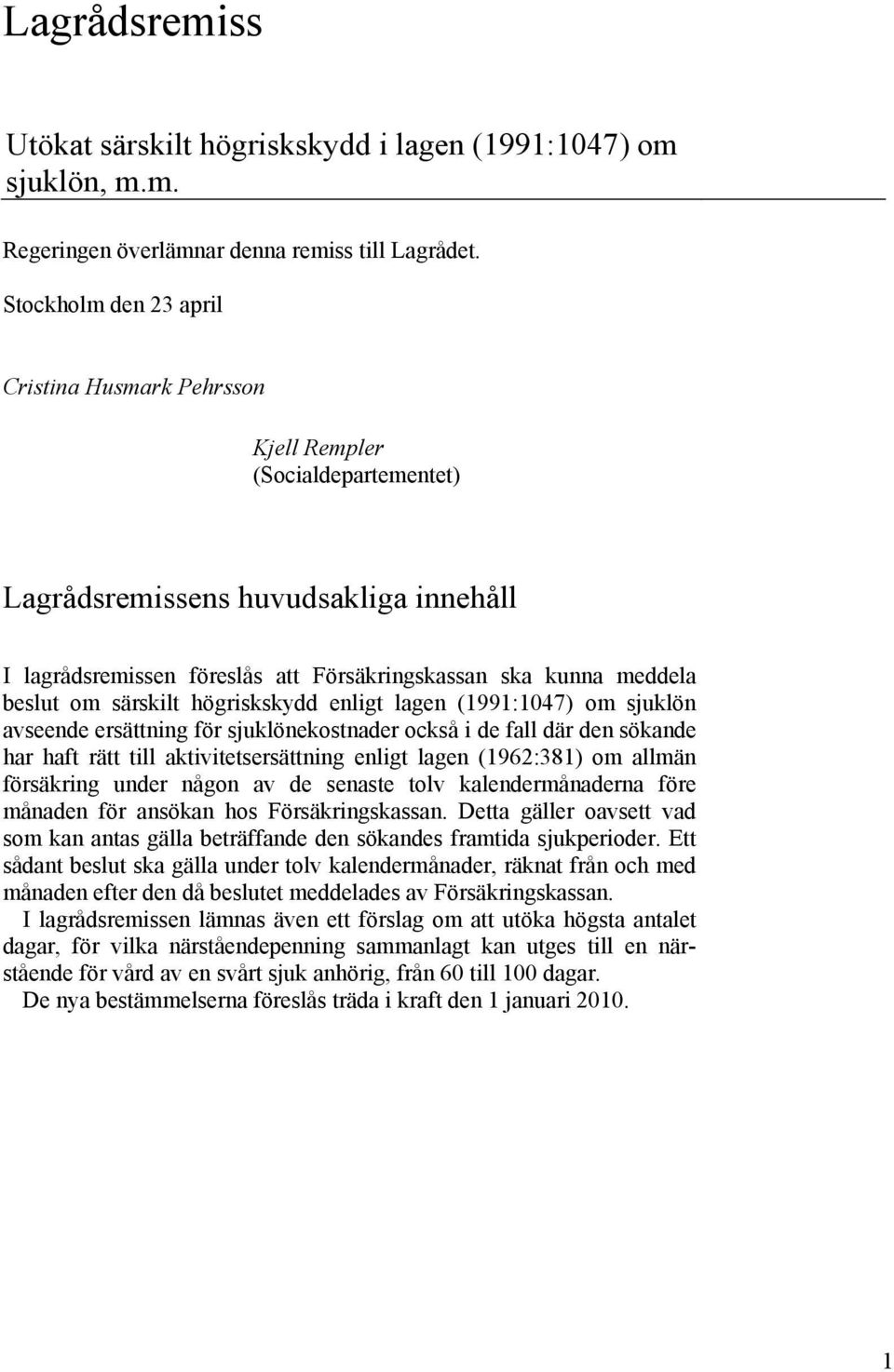 om särskilt högriskskydd enligt lagen (1991:1047) om sjuklön avseende ersättning för sjuklönekostnader också i de fall där den sökande har haft rätt till aktivitetsersättning enligt lagen (1962:381)