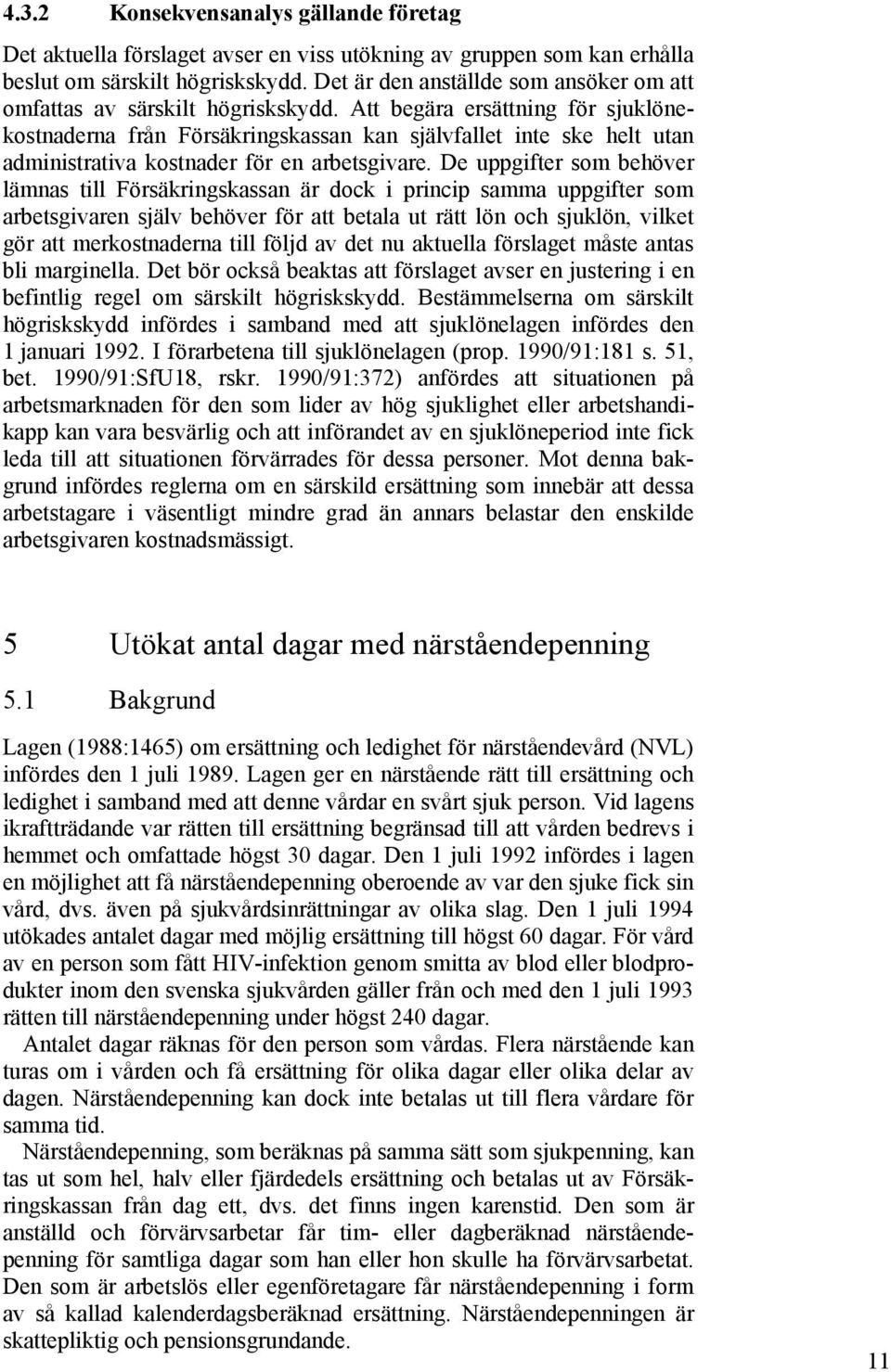 Att begära ersättning för sjuklönekostnaderna från Försäkringskassan kan självfallet inte ske helt utan administrativa kostnader för en arbetsgivare.