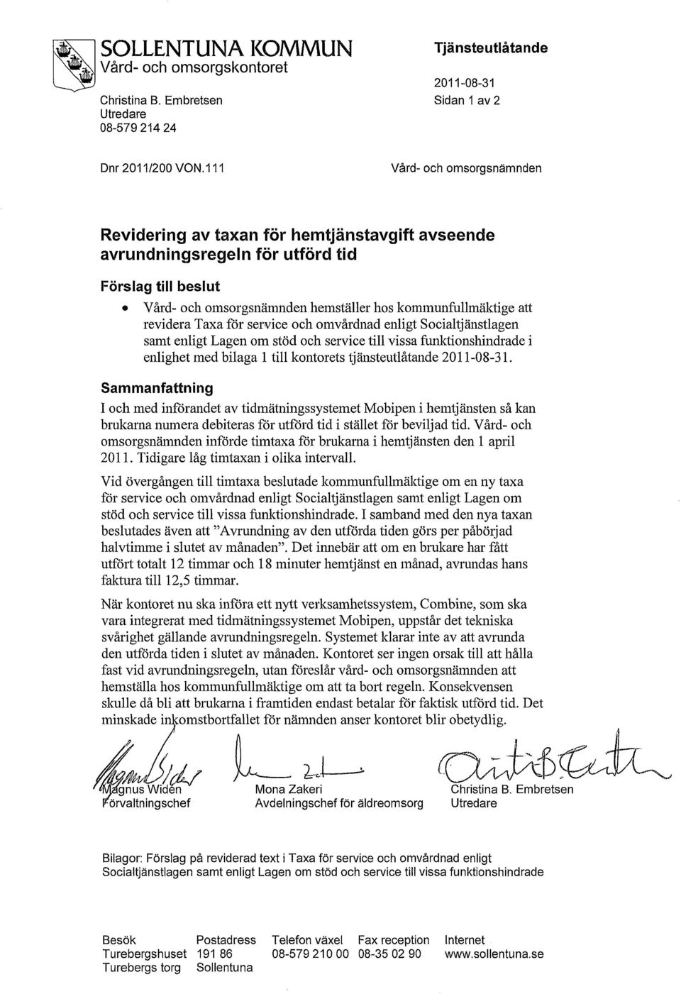 revidera Taxa för service och omvårdnad enligt Socialtjänstlagen samt enligt Lagen om stöd och service till vissa furiktionshindrade i enlighet med bilaga 1 till kontorets tjänsteutlåtande 2011-08-31.