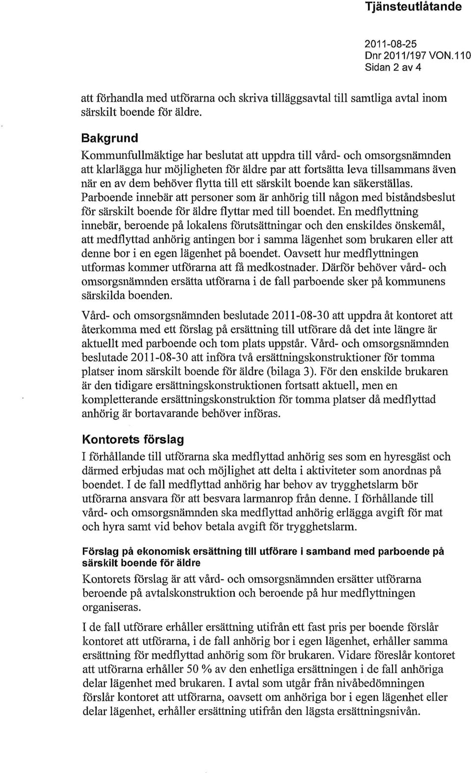 särskilt boende kan säkerställas. Parboende innebär att personer som är anhörig till någon med biståndsbeslut för särskilt boende för äldre flyttar med till boendet.