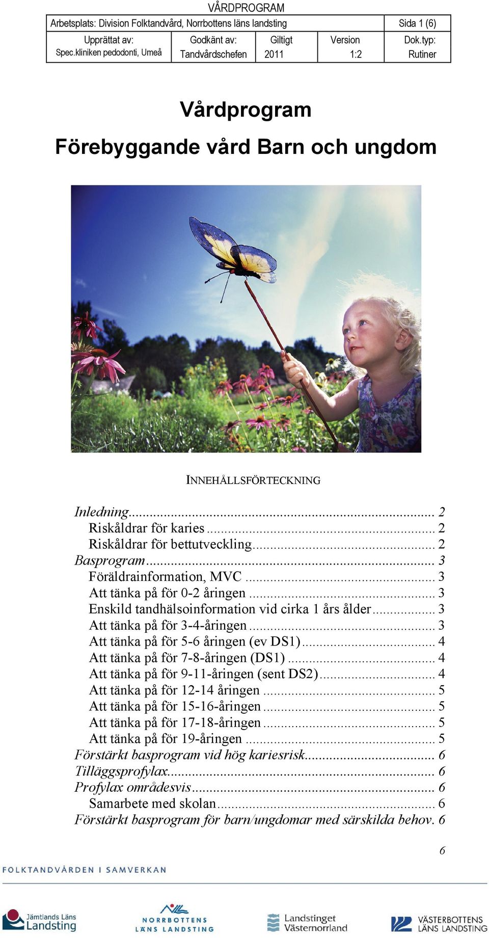 .. 3 Att tänka på för 3-4-åringen... 3 Att tänka på för 5-6 åringen (ev DS1)... 4 Att tänka på för 7-8-åringen (DS1)... 4 Att tänka på för 9-11-åringen (sent DS2)... 4 Att tänka på för 12-14 åringen.