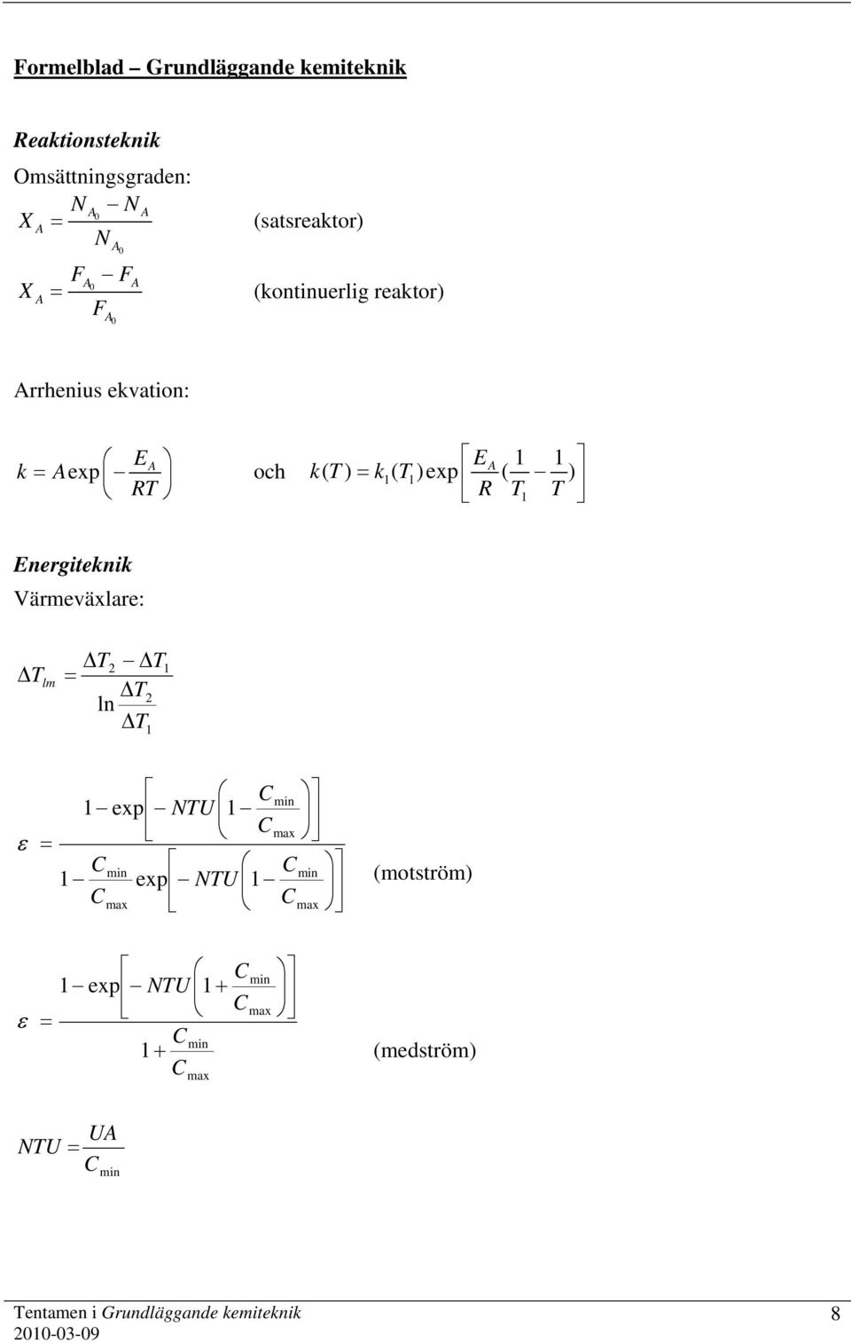 Energiteknik Värmeväxlare: Δ T lm ΔT ΔT ΔT ln Δ T C min exp NTU Cmax ε C min C min exp