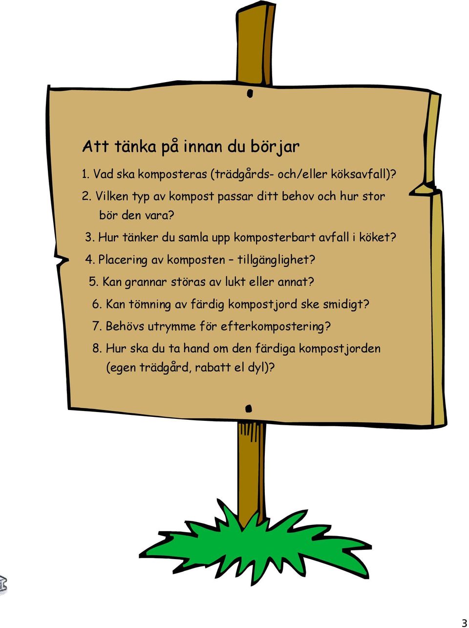 Hur tänker du samla upp komposterbart avfall i köket? 4. Placering av komposten tillgänglighet? 5.