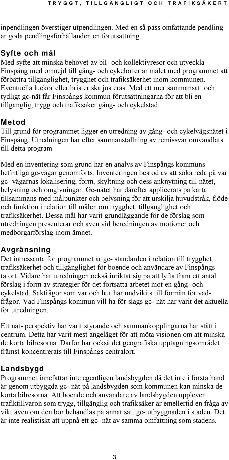 trafiksäkerhet inom kommunen. Eventuella luckor eller brister ska justeras.