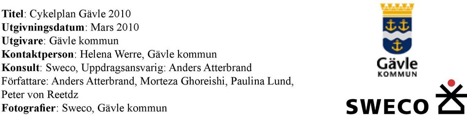 Uppdragsansvarig: Anders Atterbrand Författare: Anders Atterbrand,