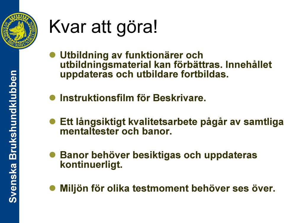 Ett långsiktigt kvalitetsarbete pågår av samtliga mentaltester och banor.