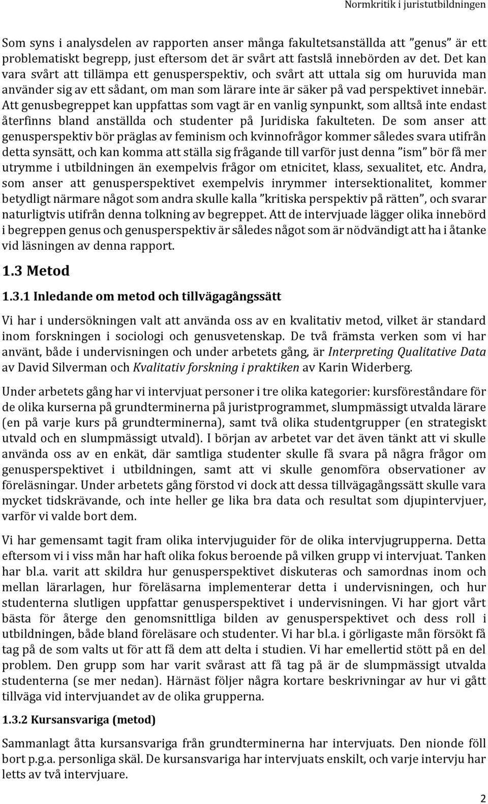 Att genusbegreppet kan uppfattas som vagt är en vanlig synpunkt, som alltså inte endast återfinns bland anställda och studenter på Juridiska fakulteten.