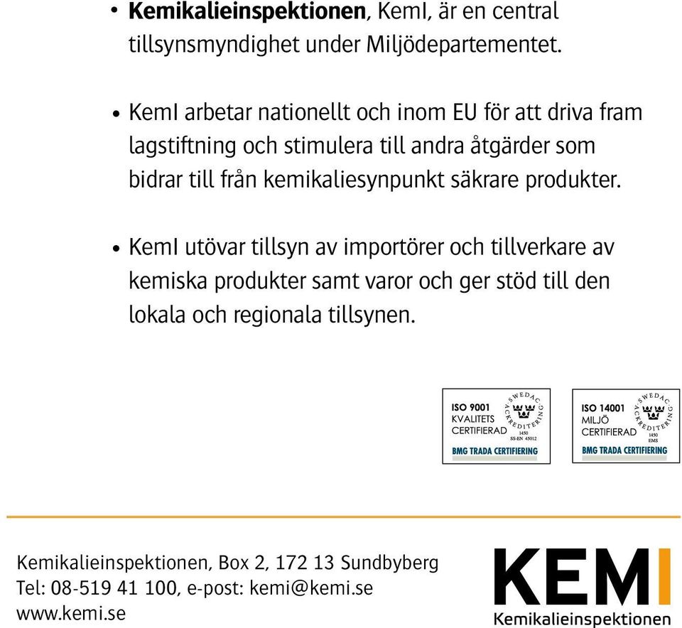 från kemikaliesynpunkt säkrare produkter.