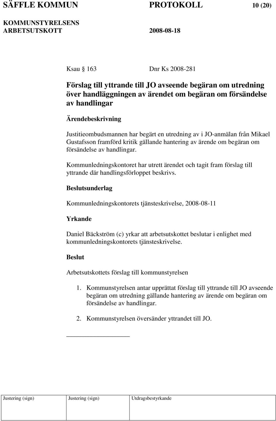 Kommunledningskontoret har utrett ärendet och tagit fram förslag till yttrande där handlingsförloppet beskrivs.