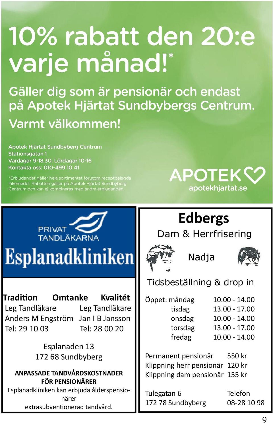Rabatten gäller på Apotek Hjärtat Sundbyberg Centrum och kan ej kombineras med andra erbjudanden.