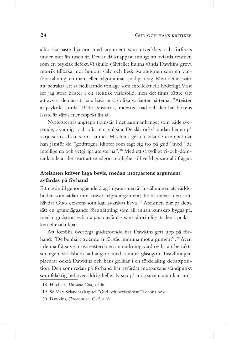 Men det är svårt att betrakta ett så nedlåtande tonläge som intellektuellt hederligt.