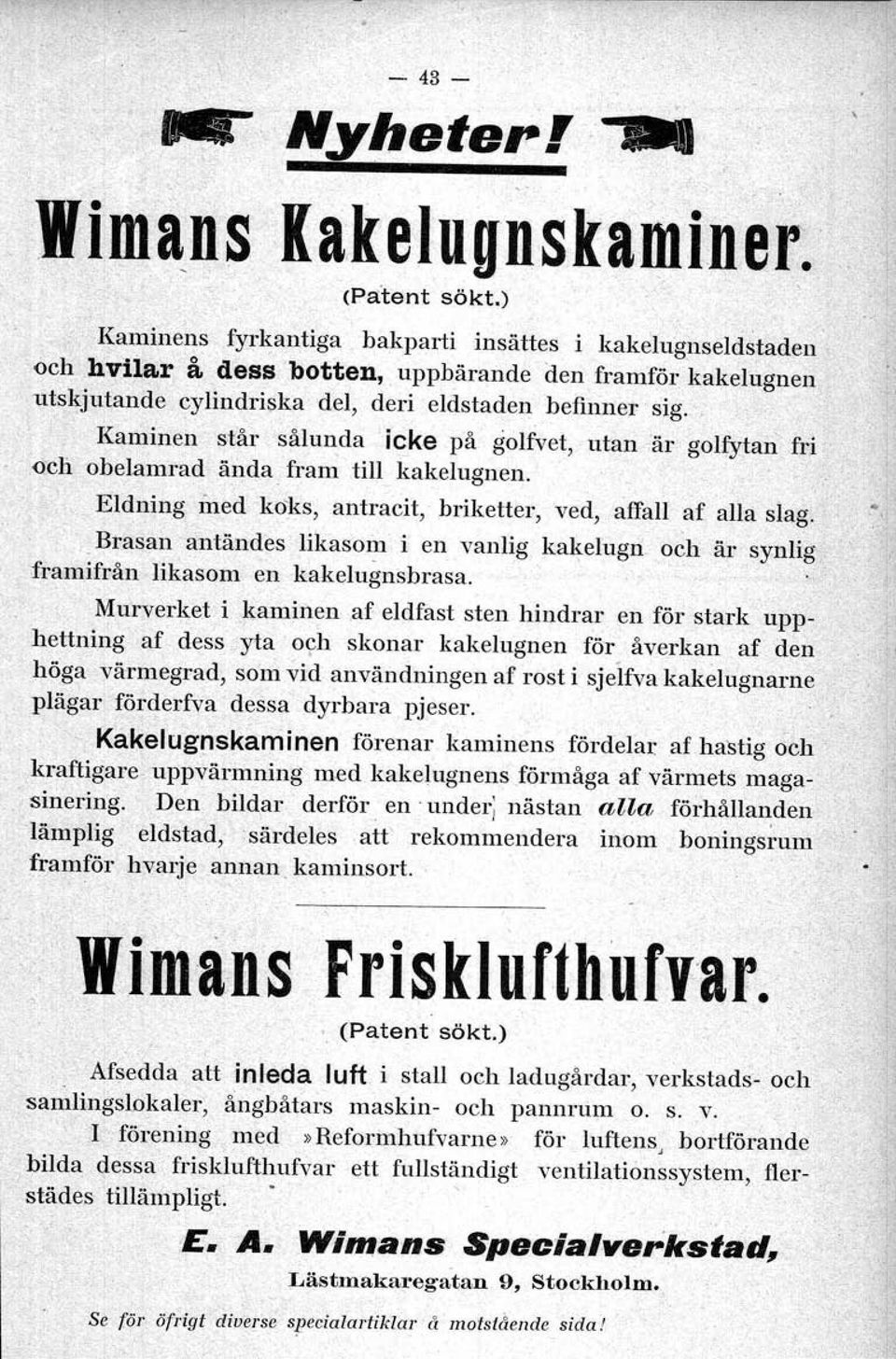 och obelamrad ända fram till kakelugnen. " Eldning med koks, " antracit, briketter, ved, affall af alla slag. ',.