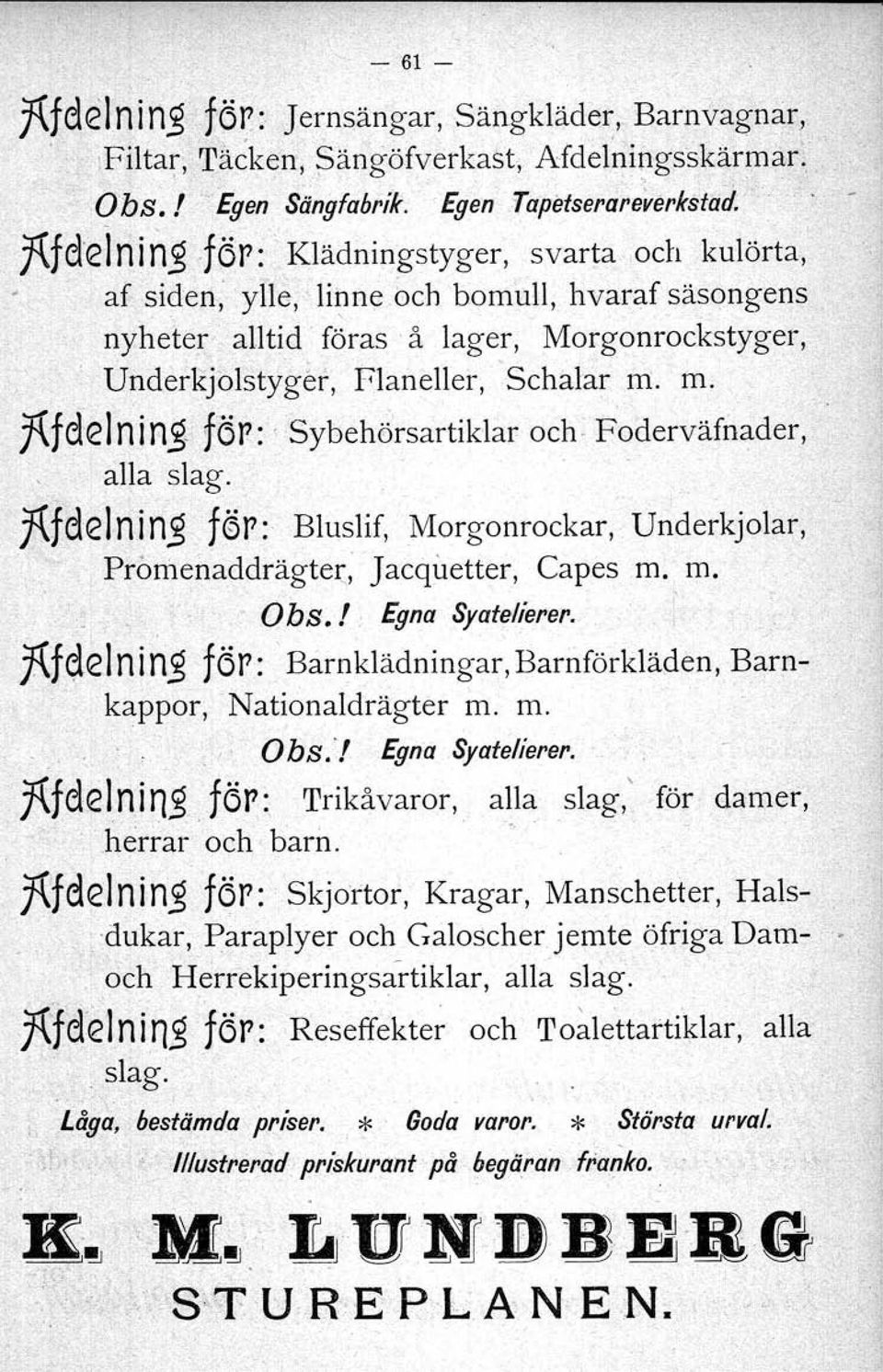 Underkjolstygef, Flaneller, 'Schal~r m. m. j(fcle Inin~c TÖ J!: ' Sybehörsartiklar och. F'oderväfn~der, alla slag.. fcfclelhin~ 'f0r:, Bluslif, Morgonrockar, Underkjolar,.