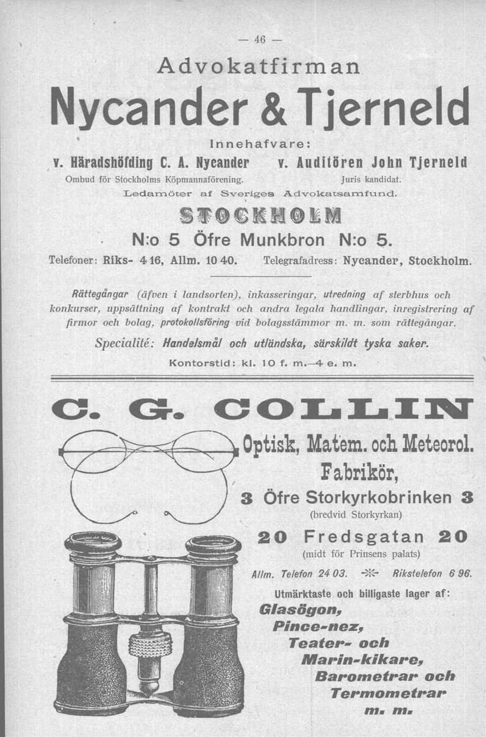 Rättegångar (äfven i landsorten), inkasseringar, utredning af sterbhus och konkurser, uppsättning af kontrakt och andra legala handlingar, inreqistrerinq af firmor och bolag, protokol/sföring vid