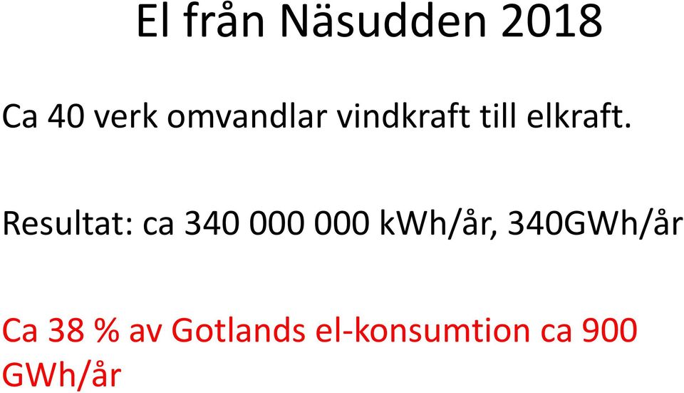 Resultat: ca 340 000 000 kwh/år,