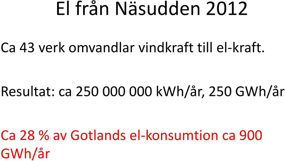 Resultat: ca 250 000 000 kwh/år, 250