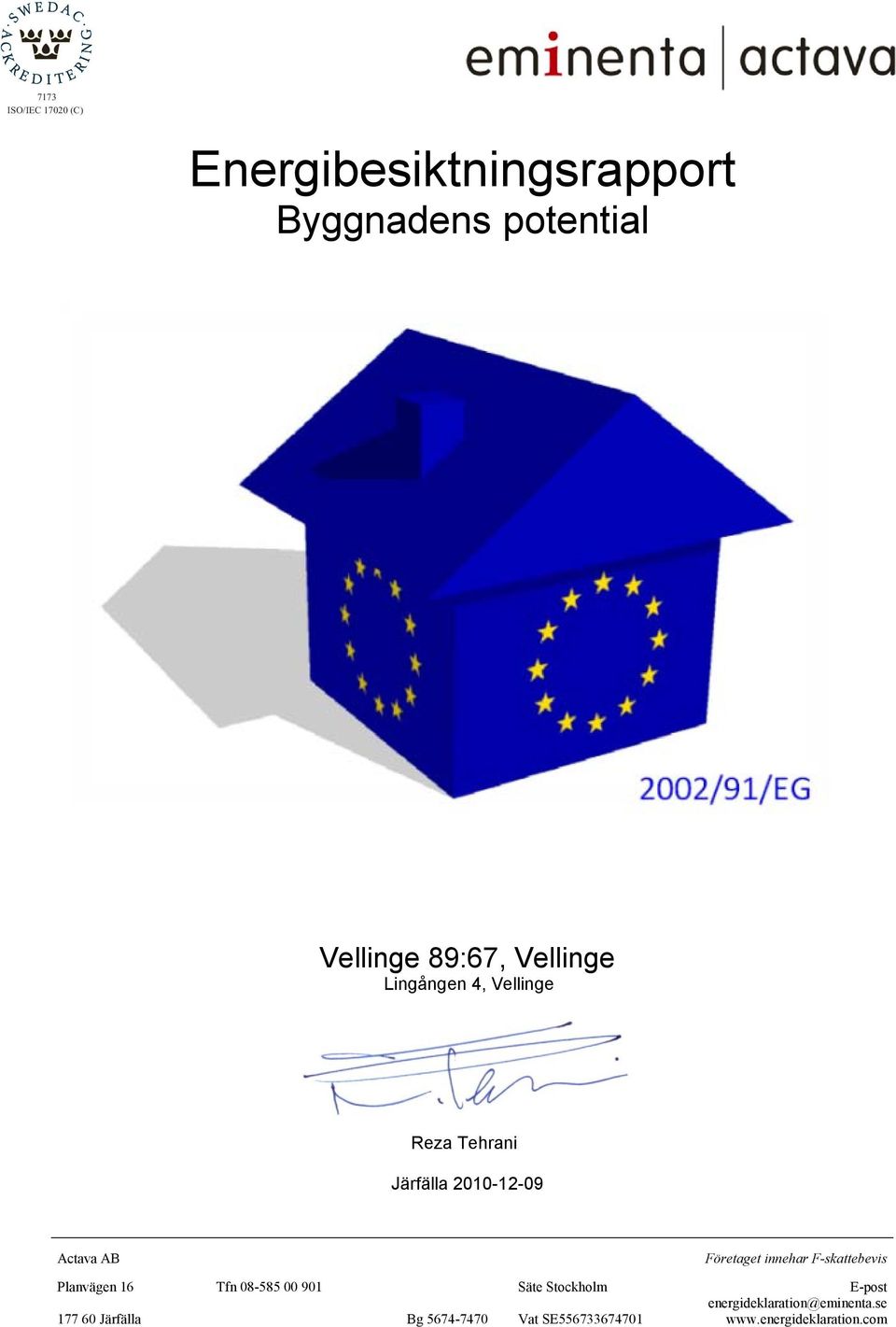 F-skattebevis Planvägen 16 Tfn 08-585 00 901 Säte Stockholm E-post