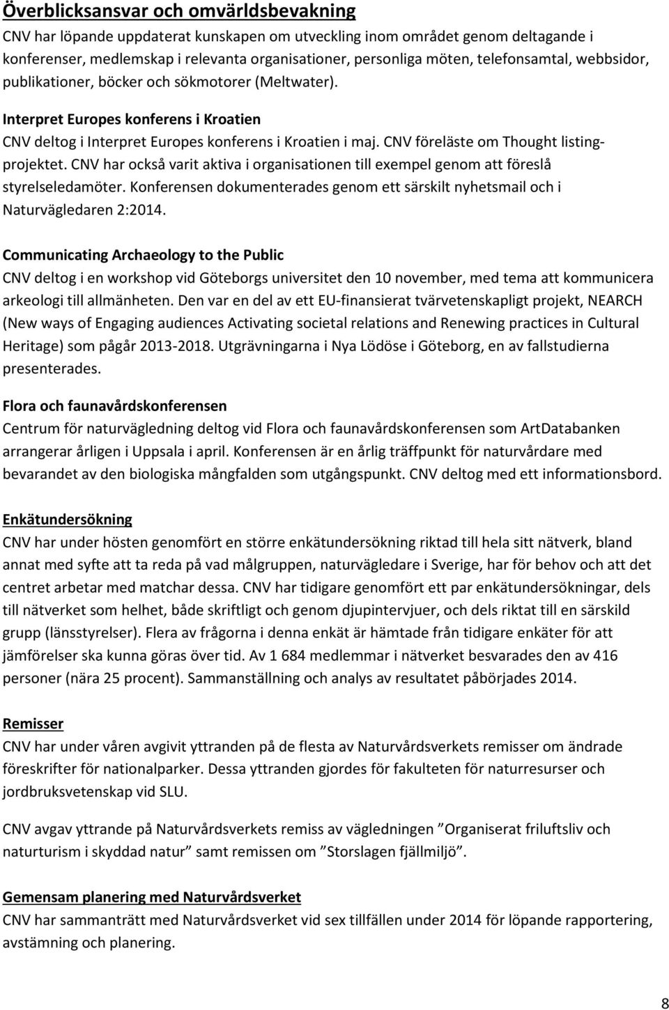 CNV föreläste om Thought listingprojektet. CNV har också varit aktiva i organisationen till exempel genom att föreslå styrelseledamöter.