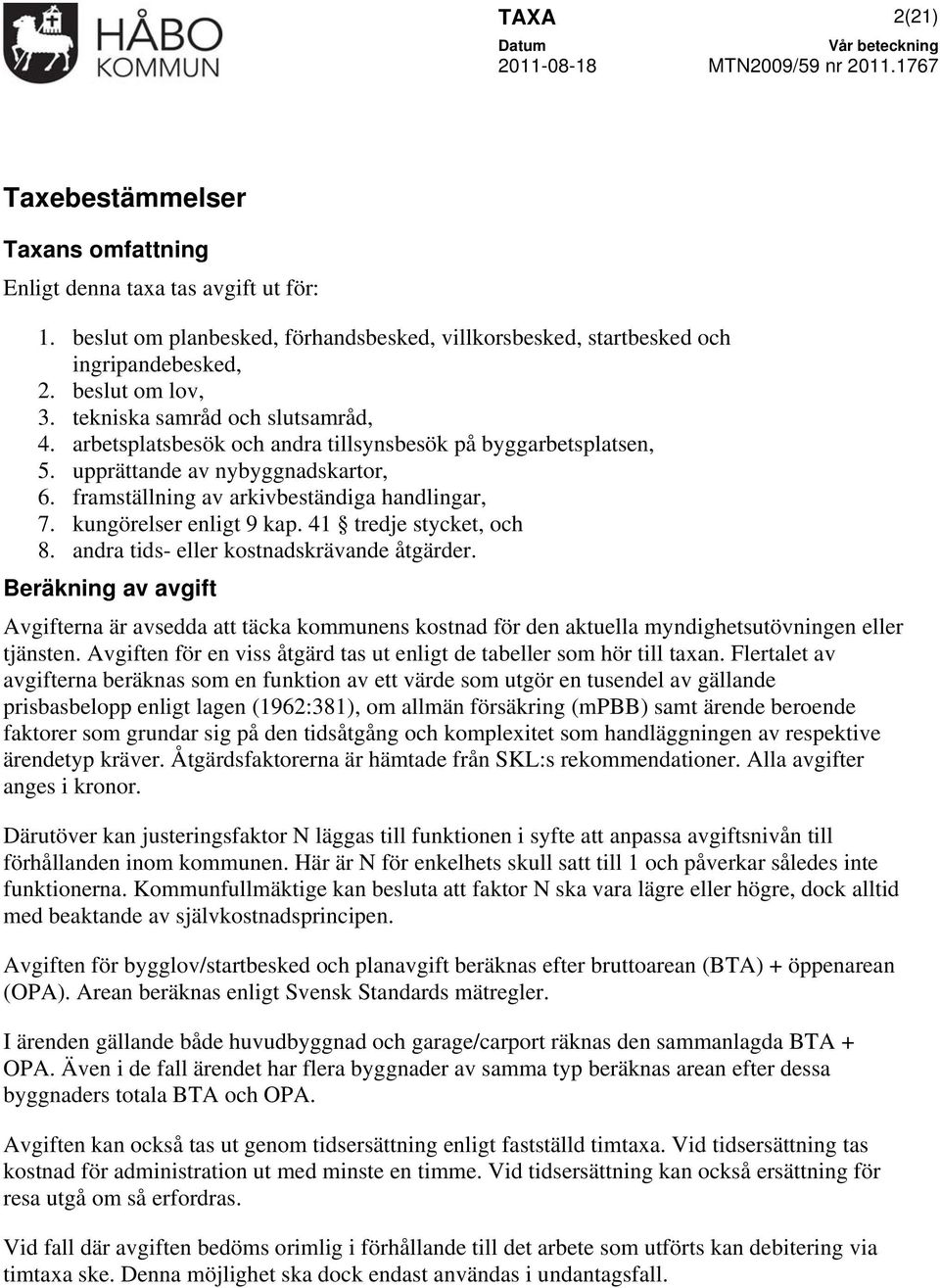 kungörelser enligt 9 kap. 41 tredje stycket, och 8. andra tids- eller kostnadskrävande åtgärder.