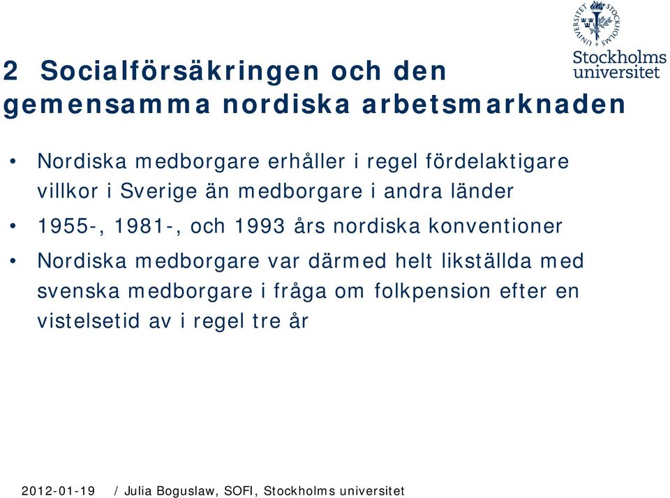 1981-, och 1993 års nordiska konventioner Nordiska medborgare var därmed helt