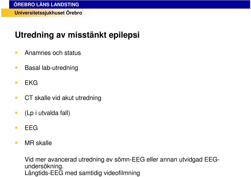 fall) EEG MR skalle Vid mer avancerad utredning ev sömn-eeg