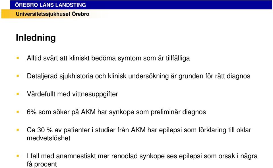 har synkope som preliminär diagnos Ca 30 % av patienter i studier från AKM har epilepsi som förklaring