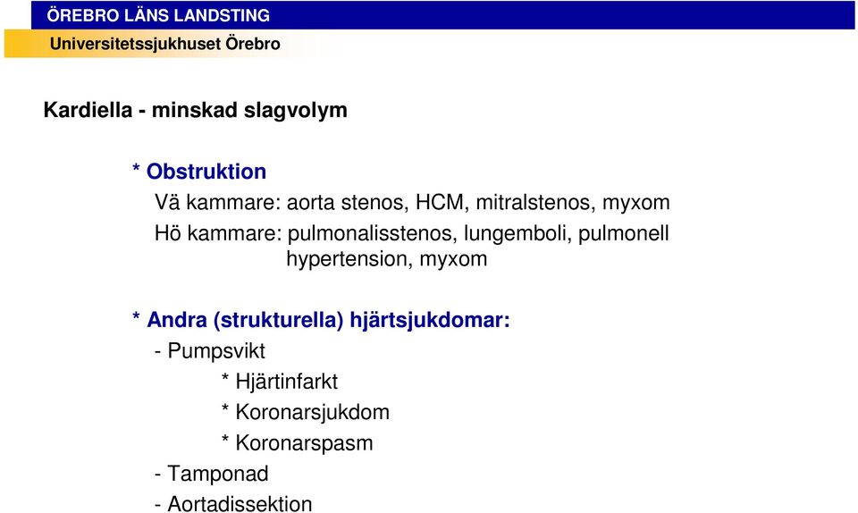 pulmonell hypertension, myxom * Andra (strukturella) hjärtsjukdomar: -