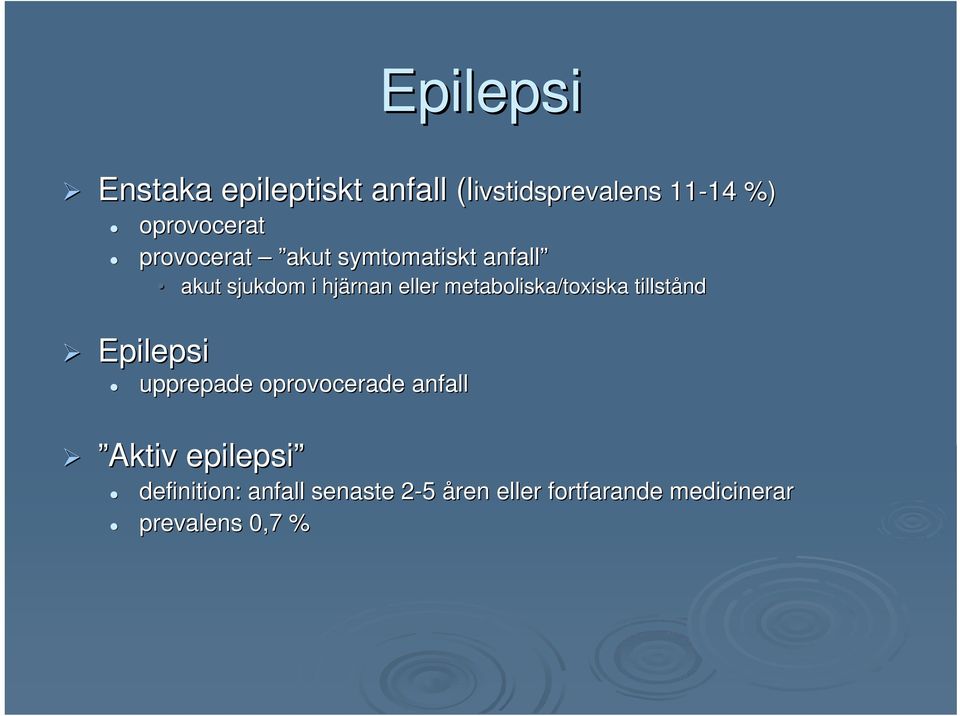 eller metaboliska/toxiska tillstånd Epilepsi upprepade oprovocerade anfall Aktiv