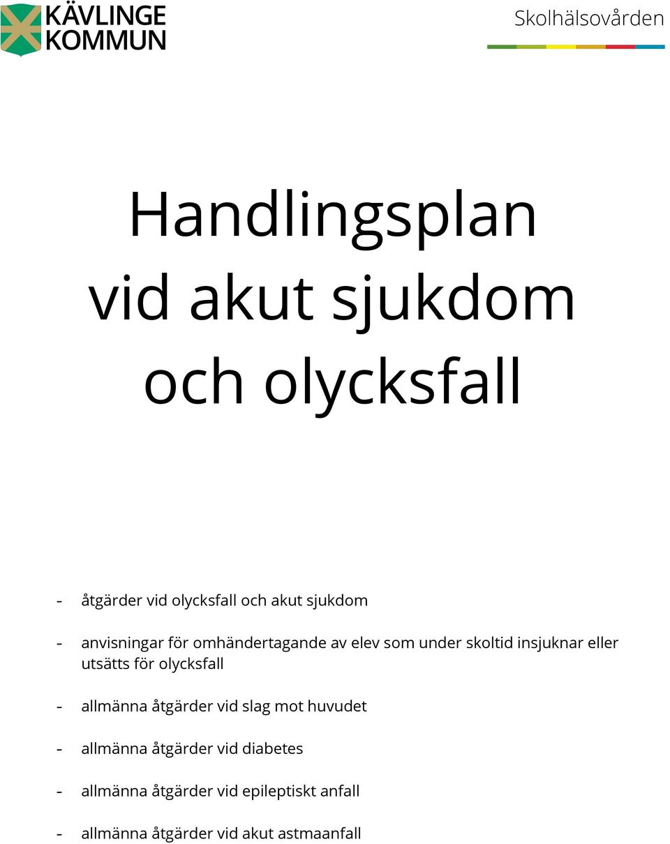 utsätts för olycksfall - allmänna åtgärder vid slag mot huvudet - allmänna åtgärder