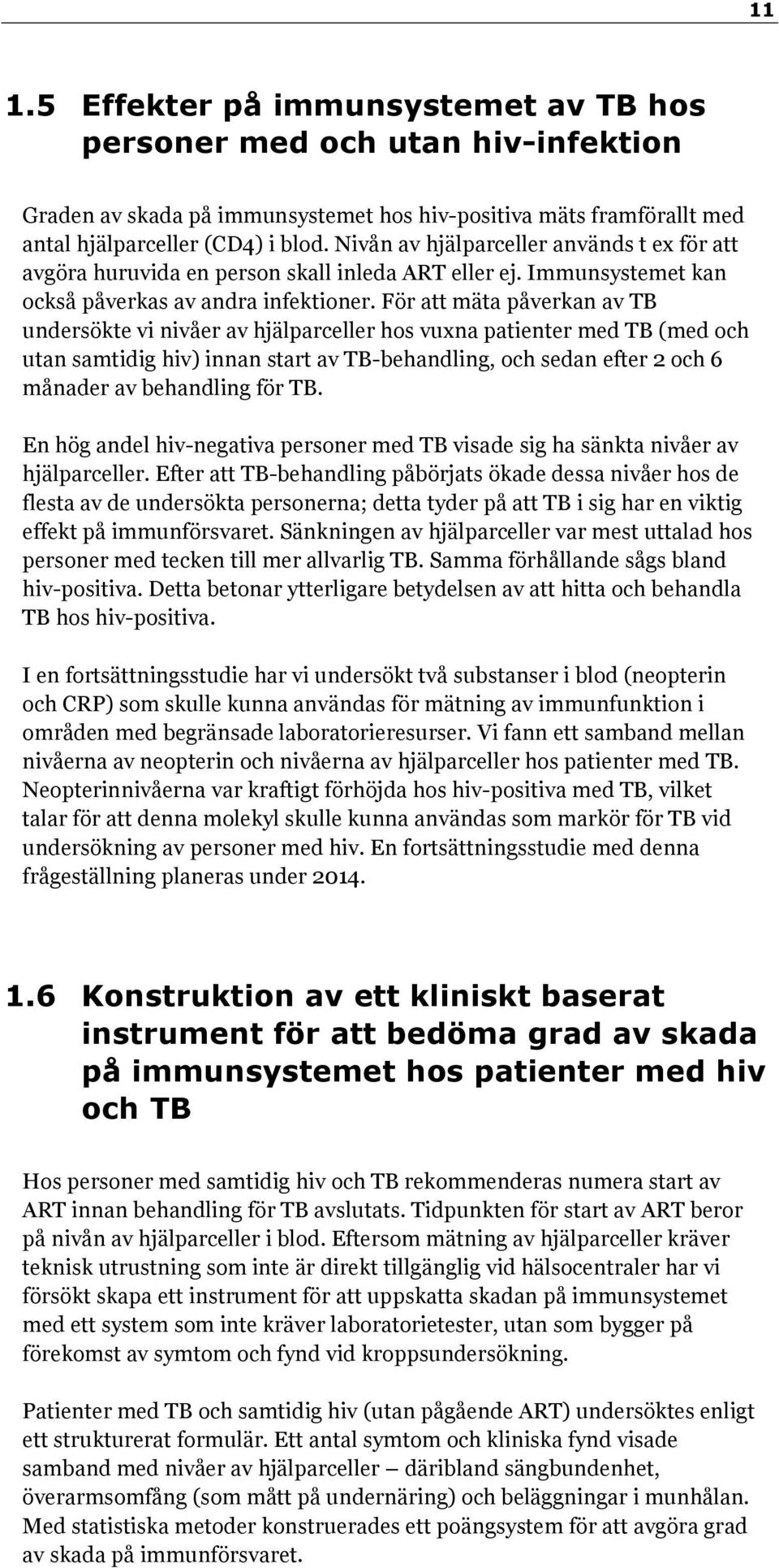 För att mäta påverkan av TB undersökte vi nivåer av hjälparceller hos vuxna patienter med TB (med och utan samtidig hiv) innan start av TB-behandling, och sedan efter 2 och 6 månader av behandling