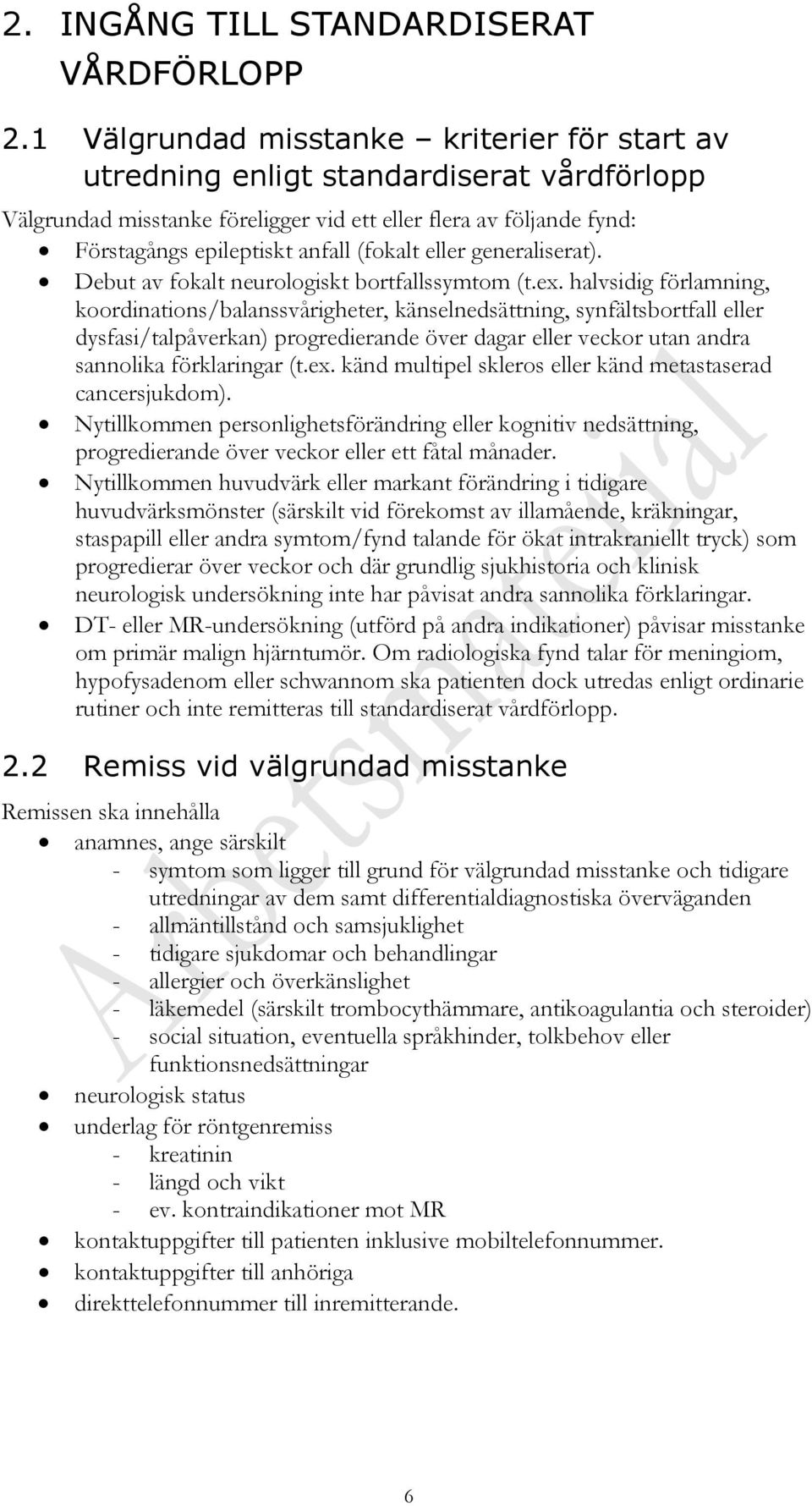 eller generaliserat). Debut av fokalt neurologiskt bortfallssymtom (t.ex.