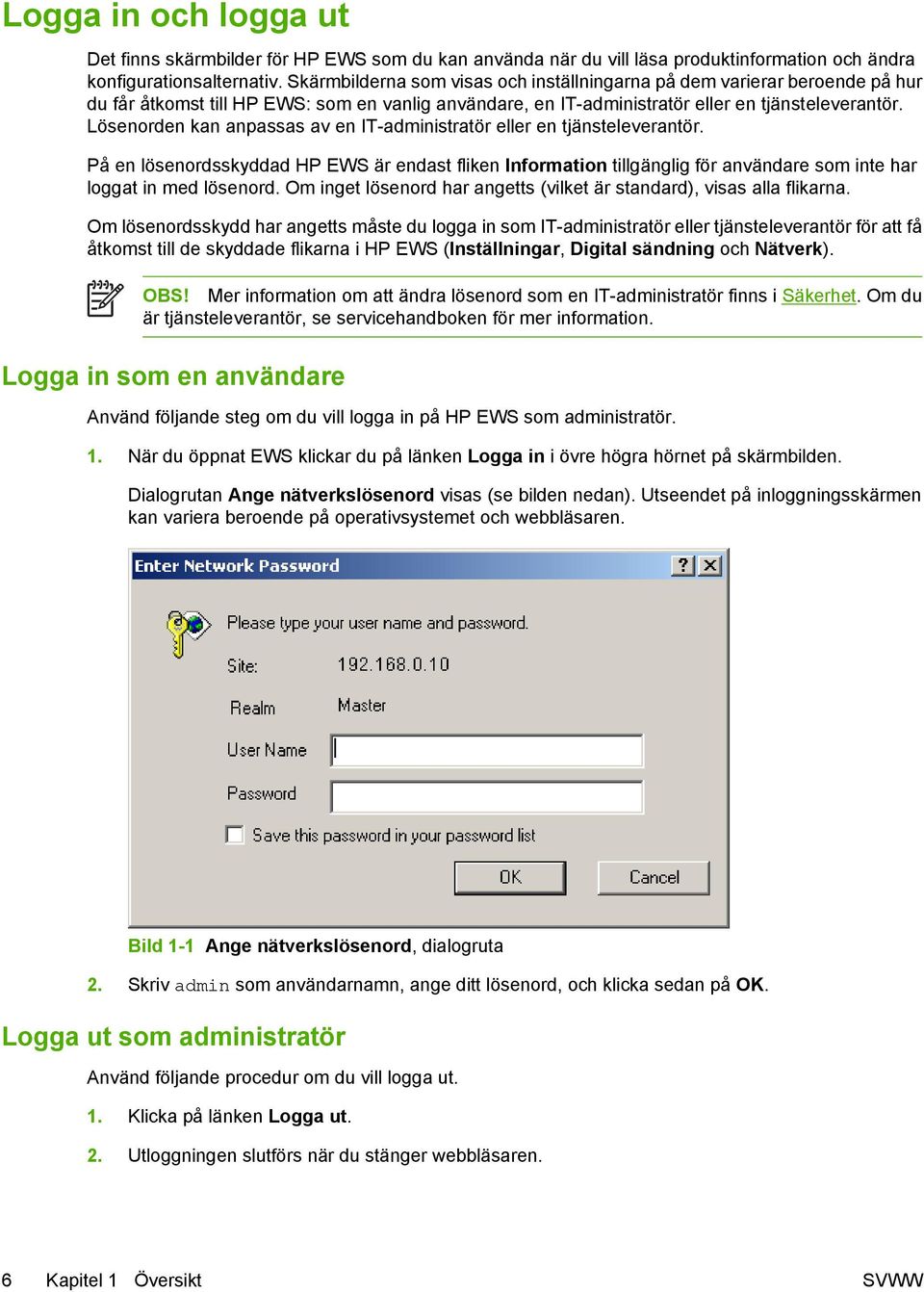 Lösenorden kan anpassas av en IT-administratör eller en tjänsteleverantör. På en lösenordsskyddad HP EWS är endast fliken Information tillgänglig för användare som inte har loggat in med lösenord.