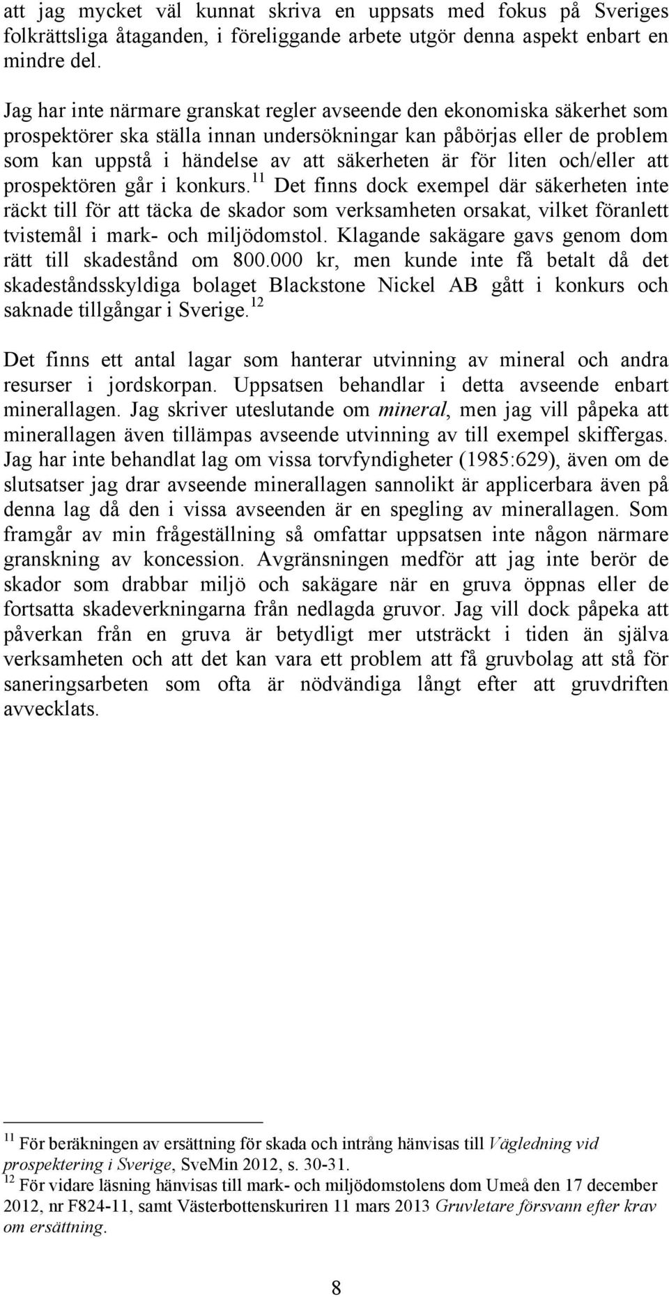 liten och/eller att prospektören går i konkurs.