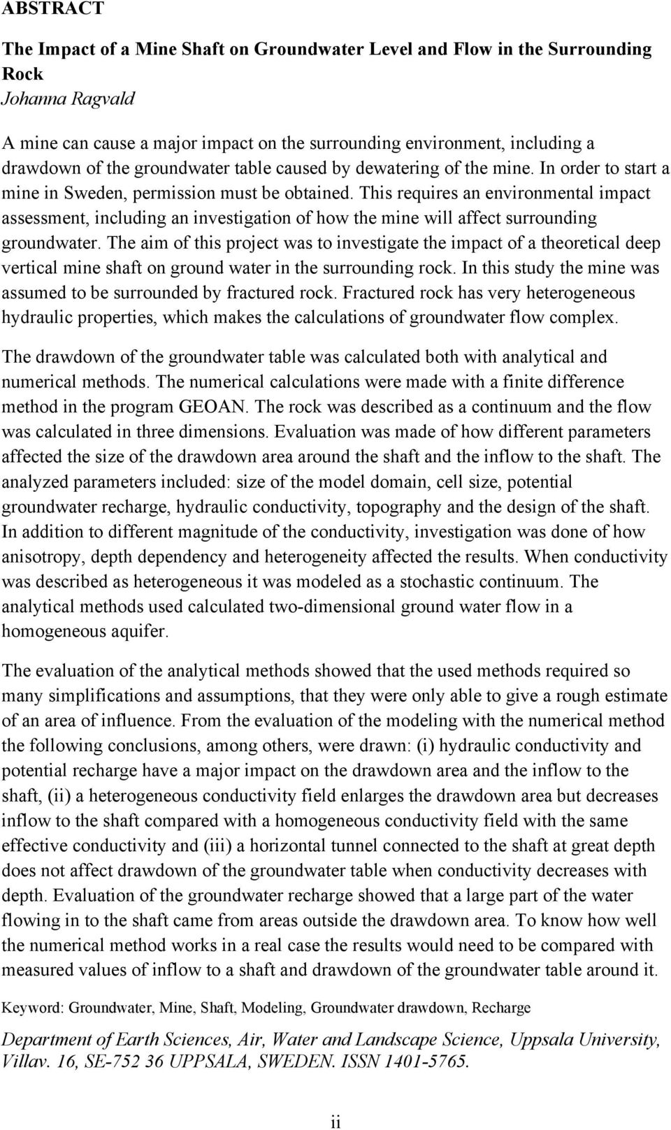 This requires an environmental impact assessment, including an investigation of how the mine will affect surrounding groundwater.