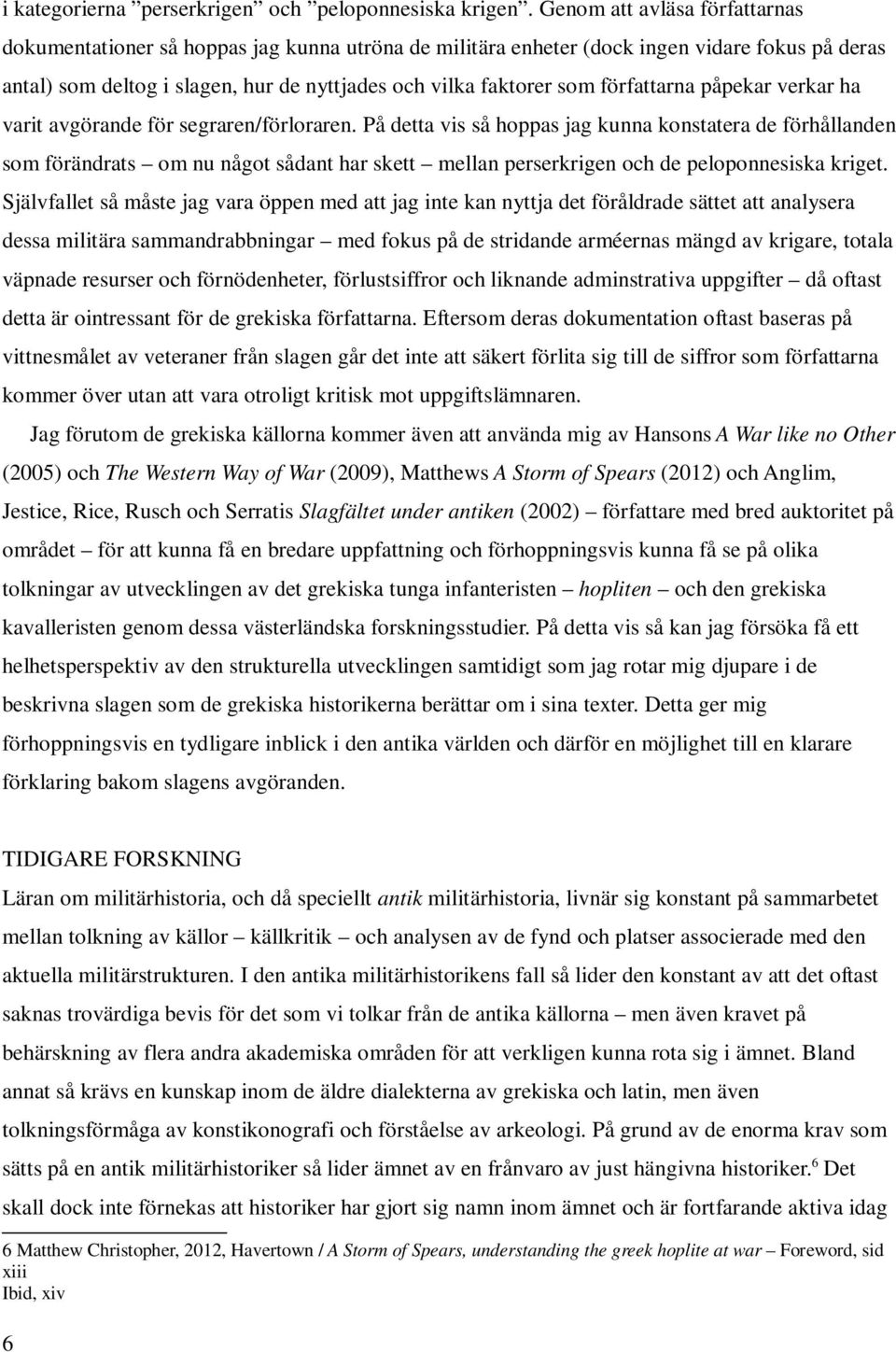 författarna påpekar verkar ha varit avgörande för segraren/förloraren.