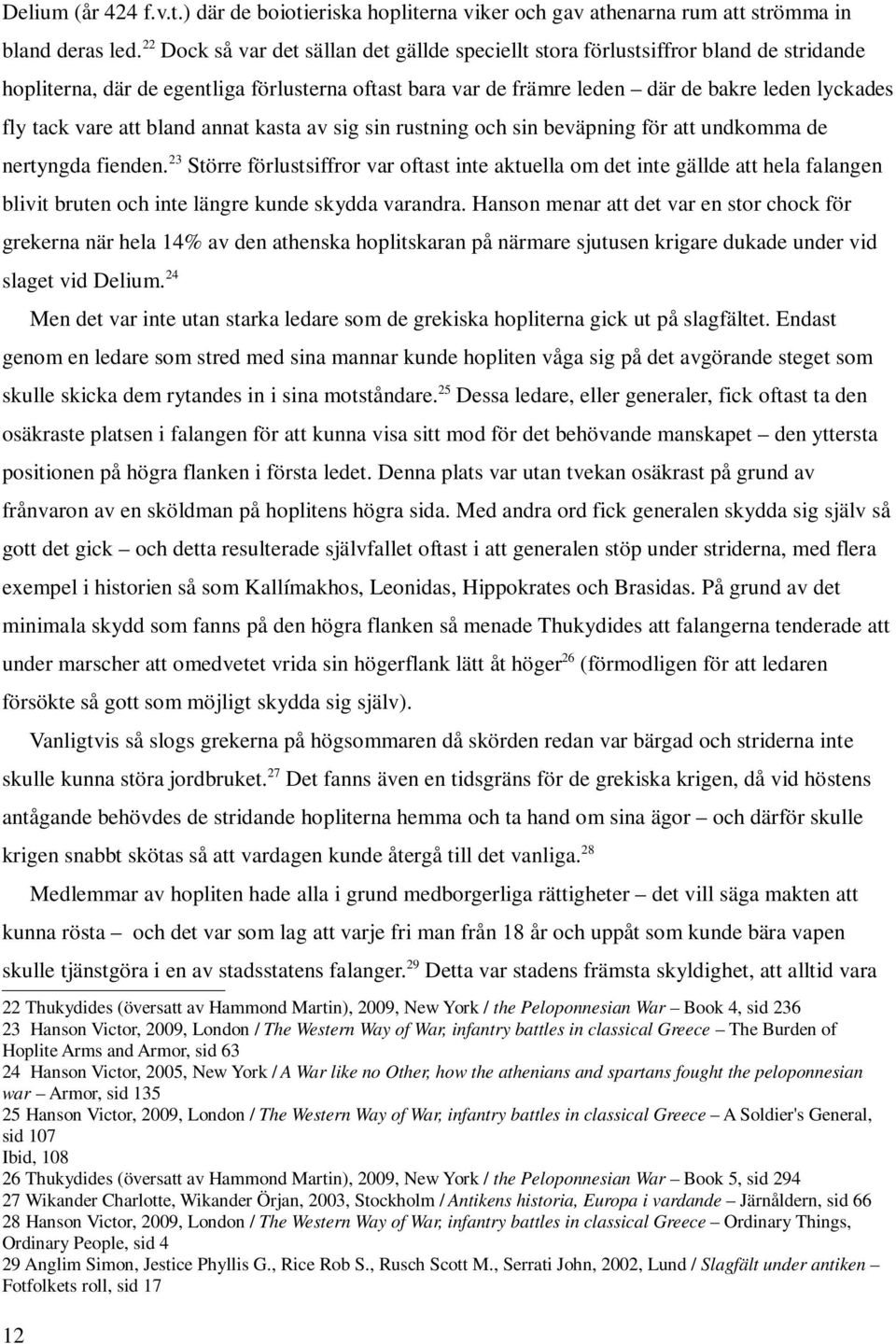 vare att bland annat kasta av sig sin rustning och sin beväpning för att undkomma de nertyngda fienden.