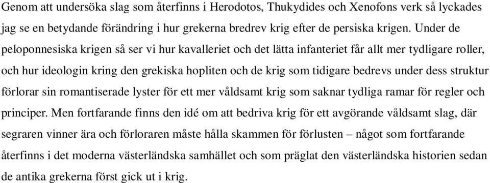 dess struktur förlorar sin romantiserade lyster för ett mer våldsamt krig som saknar tydliga ramar för regler och principer.