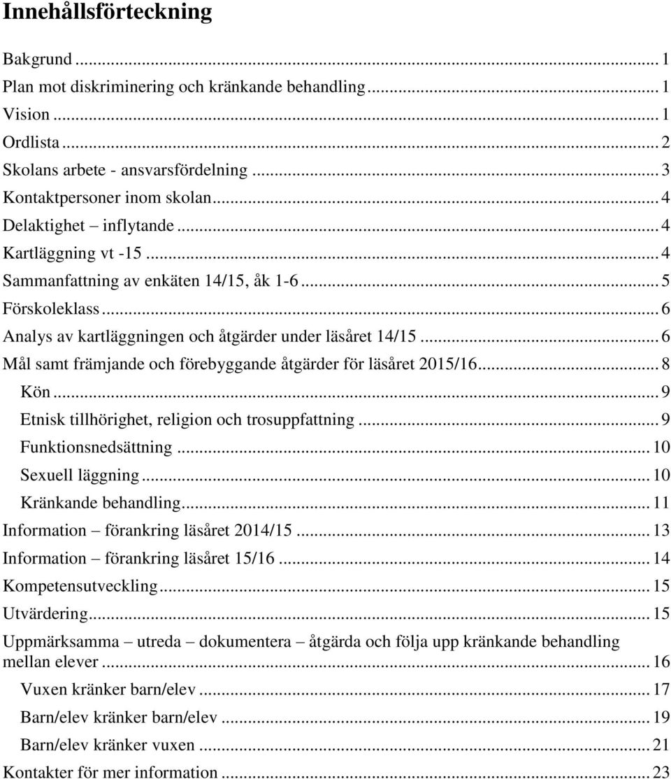 .. 6 Mål samt främjande och förebyggande åtgärder för läsåret 2015/16... 8 Kön... 9 Etnisk tillhörighet, religion och trosuppfattning... 9 Funktionsnedsättning... 10 Sexuell läggning.