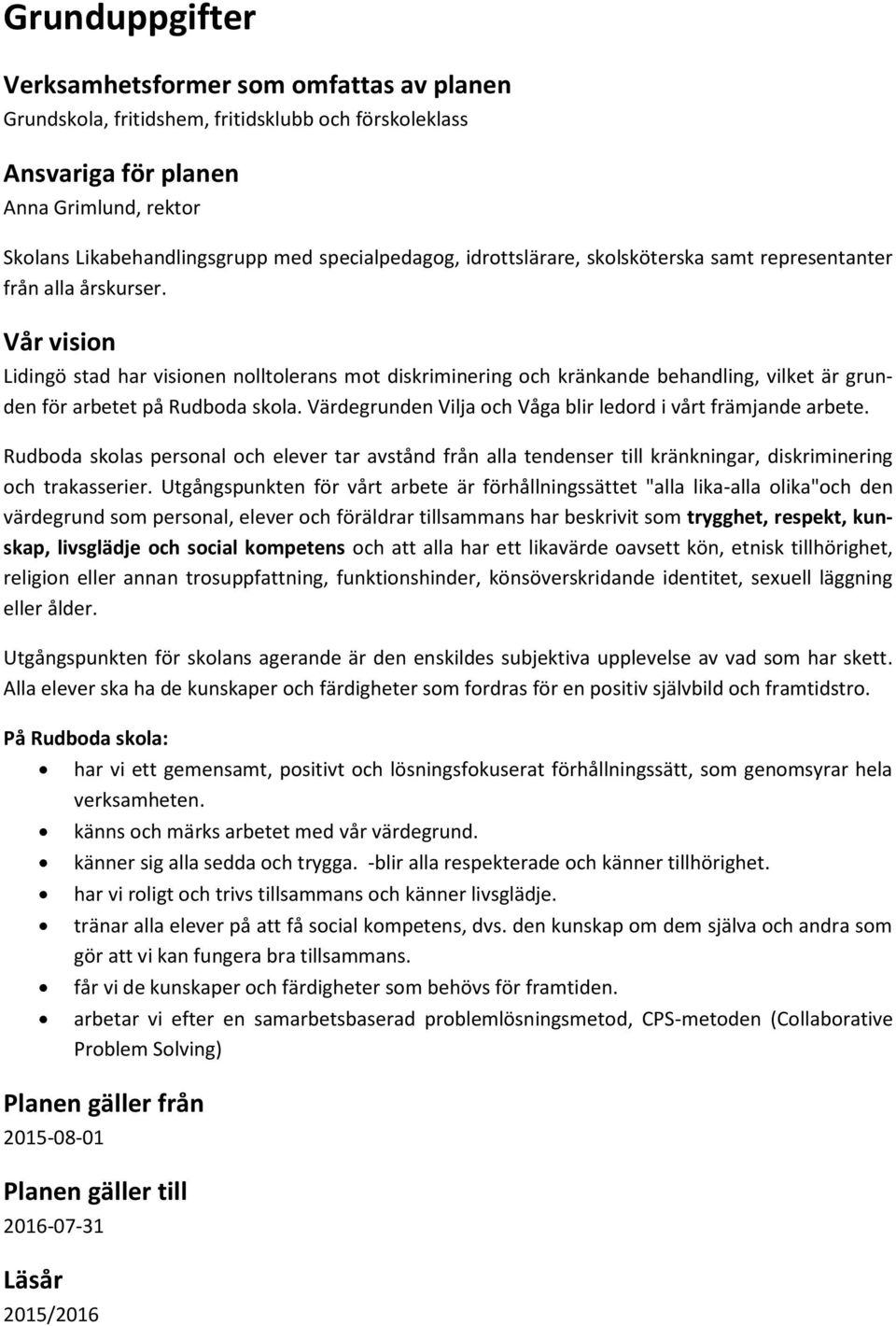 Vår vision Lidingö stad har visionen nolltolerans mot diskriminering och kränkande behandling, vilket är grunden för arbetet på Rudboda skola.