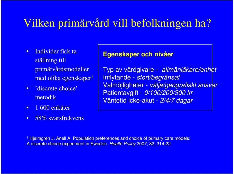 svarsfrekvens Egenskaper och nivåer Typ av vårdgivare - allmänläkare/enhet Inflytande - stort/begränsat Valmöjligheter -