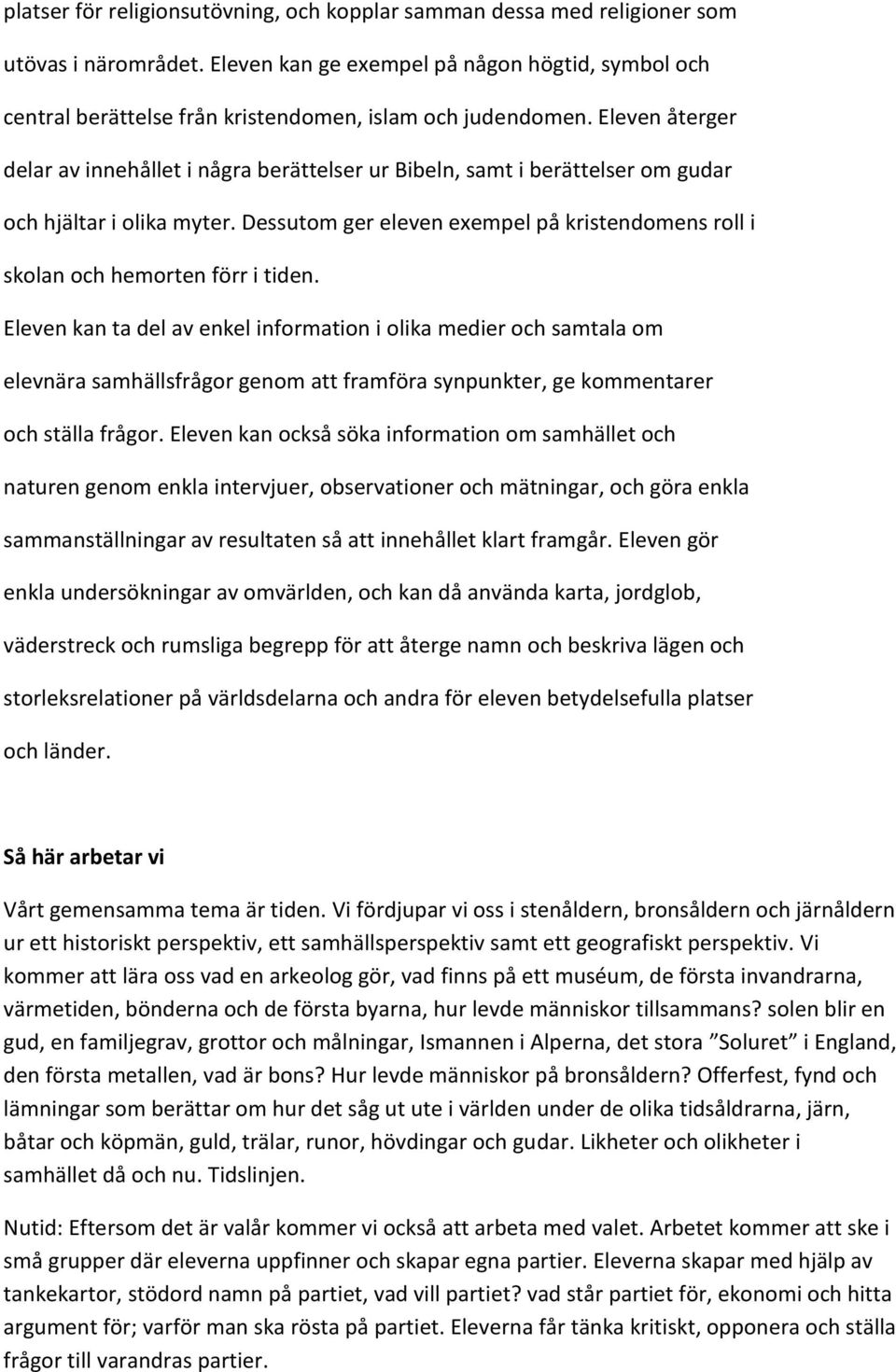 Eleven återger delar av innehållet i några berättelser ur Bibeln, samt i berättelser om gudar och hjältar i olika myter.