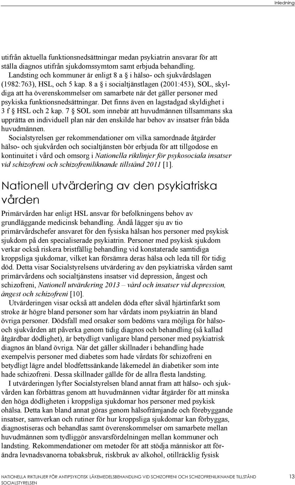 8 a i socialtjänstlagen (2001:453), SOL, skyldiga att ha överenskommelser om samarbete när det gäller personer med psykiska funktionsnedsättningar.