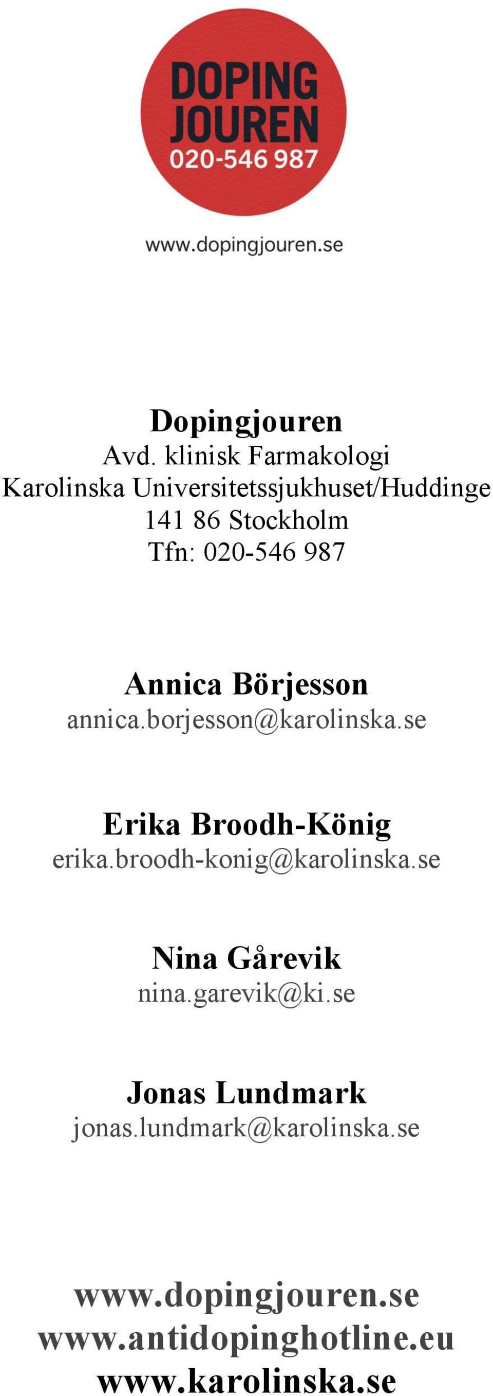 020-546 987 Annica Börjesson annica.borjesson@karolinska.se Erika Broodh-König erika.