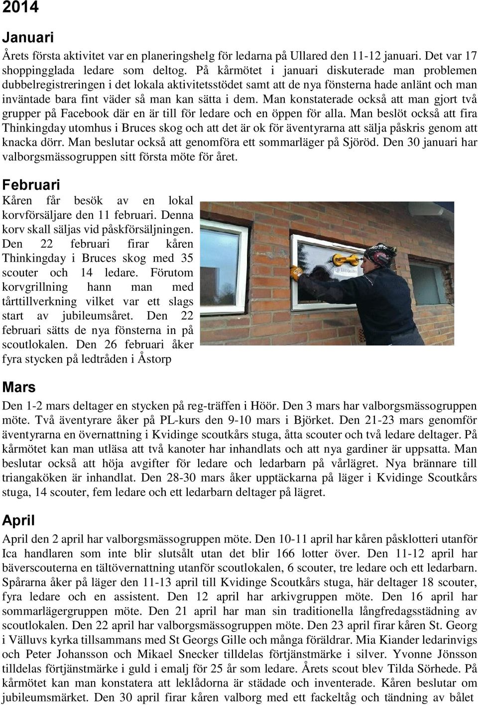 Man konstaterade också att man gjort två grupper på Facebook där en är till för ledare och en öppen för alla.